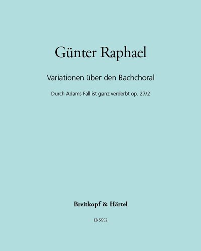 Variations on the Bach Chorale 'Durch Adams Fall ist ganz verderbt', op. 27/2 — Günter Raphael