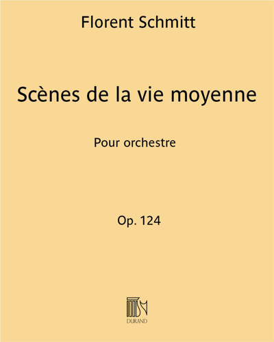 Scènes de la vie moyenne, op. 124 — Florent Schmitt