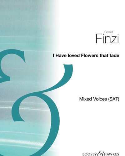 I Have Loved Flowers That Fade, op. 17 No. 2 — Gerald Finzi
