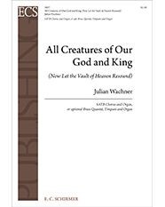 All Creatures of Our God and King (Now Let the Vault of Heaven Resound) — Julian Wachner