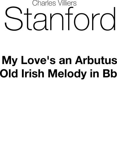 My love's an arbutus (in B major) — 斯坦福