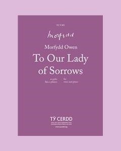 To Our Lady of Sorrows — Morfydd Owen