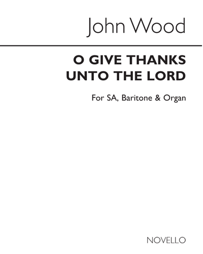 O Give Thanks Unto the Lord — John Wood