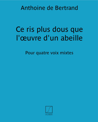 Ce ris plus dous que l'œuvre d'un abeille — Anthoine de Bertrand