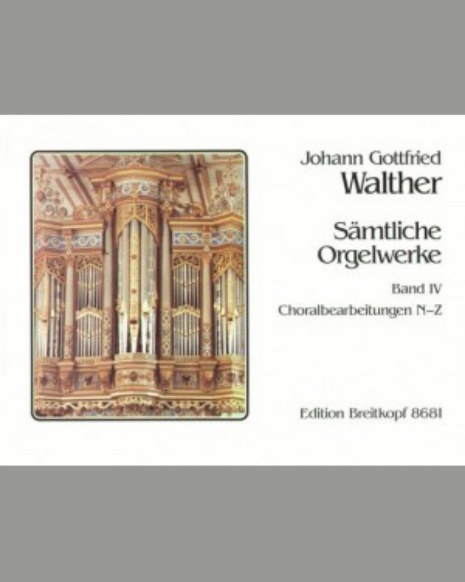 Sämtliche Orgelwerke - Band 4: Choralbearbeitungen N - Z — Johann Gottfried Walther