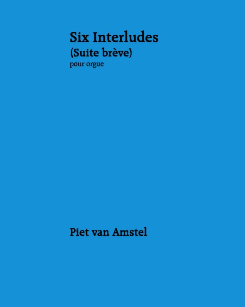 Six Interludes (Suite Brève) — Piet van Amstel