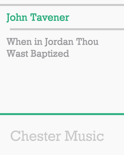 When in Jordan Thou Wast Baptized — 约翰·塔文纳