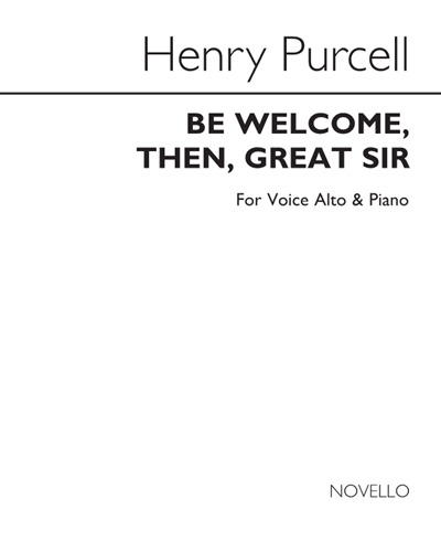 Be welcome, then, great Sir — Henry Purcell