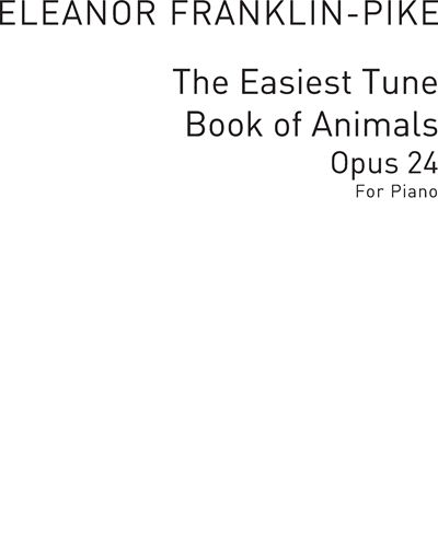 The Easiest Tune Book of Animals, op. 24 — Eleanor Franklin-Pike