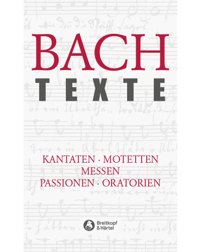 Texts on the Cantatas, Motets, Masses, Passions and Oratorios by Johann Sebastian Bach — Johann Sebastian Bach