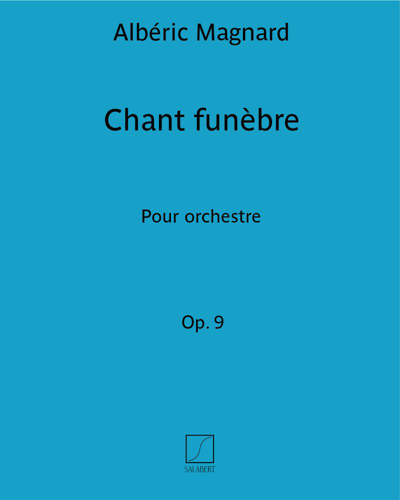 Chant funèbre, op. 9 — 阿尔伯里克·马尼亚尔