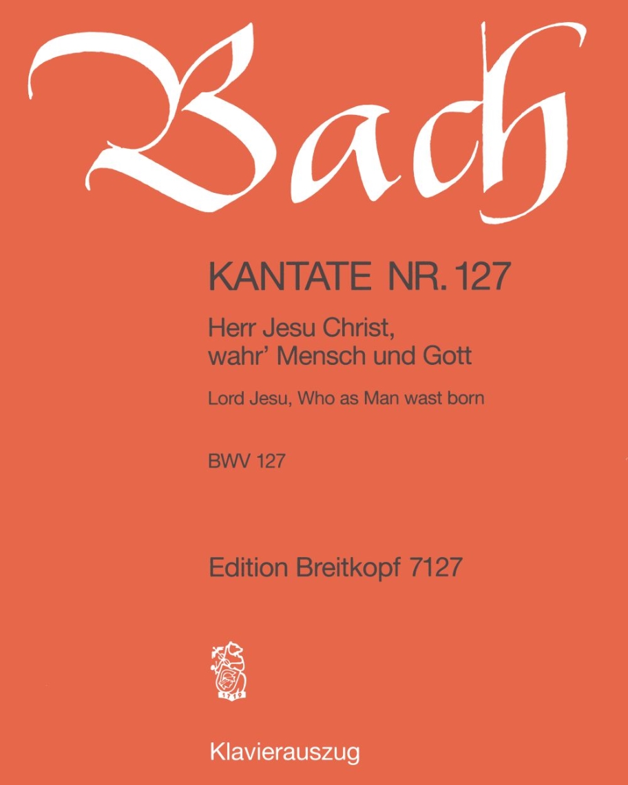 Cantata BWV 127: 'Herr Jesu Christ, wahr' Mensch und Gott — Johann Sebastian Bach