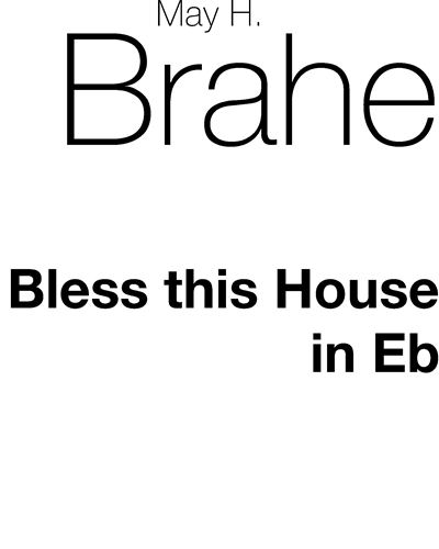 Bless This House (in E-flat) — May H. Brahe
