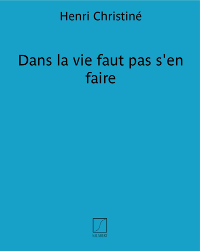 Dans la vie faut pas s'en faire — Henri Christiné