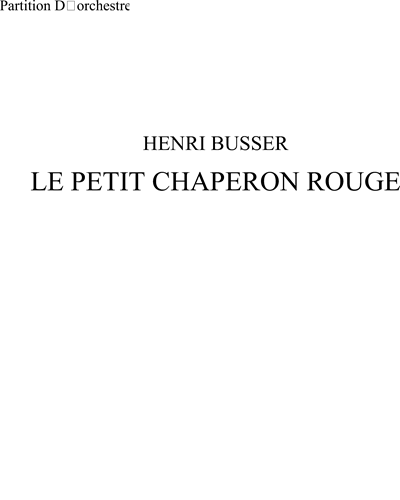 Petit Chaperon Rouge, op. 95 , Le — Henri Büsser