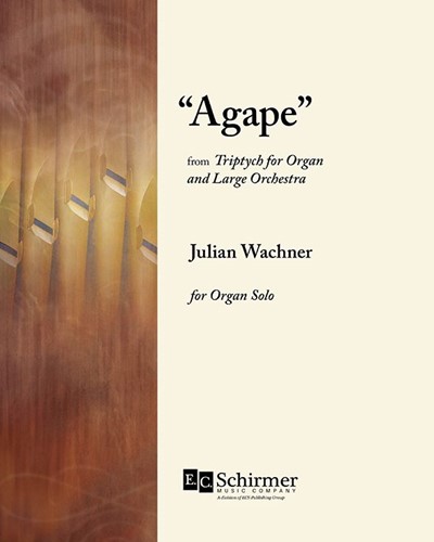 Triptych for Organ and Large Orchestra: Agape — Julian Wachner