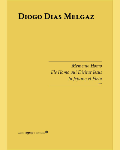 Memento Homo, Ille Homo qui Dicitur Jesus, In Jejunio et Fletu — Diogo Dias Melgaz