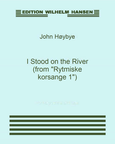 I Stood on the River (from "Rytmiske korsange 1") — John Høybye