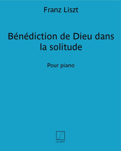 Bénédiction de Dieu dans la solitude (No. 3 from 'Harmonies poétiques et religieuses') — 李斯特