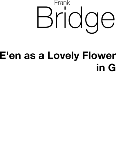 E'en as a Lovely Flower (in G major) — 弗兰克·布里奇