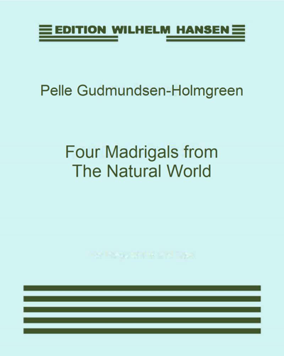 Four Madrigals from The Natural World — Pelle Gudmundsen-Holmgreen