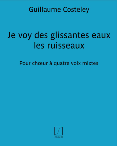 Je voy des glissantes eaux les ruisseaux — Guillaume Costeley