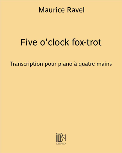 Five o'clock fox-trot (extrait de "L'enfant et les sortilèges") - Transcription pour piano à quatre mains — 拉威尔