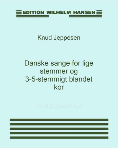 Danish Songs for Equal Voices and 3-5-Part Mixed Choir — Knud Jeppesen