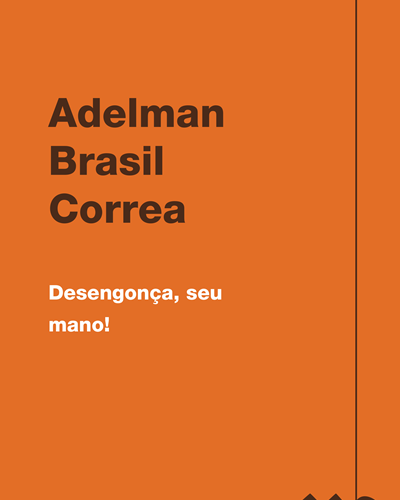 Desengonça, seu mano! — Adelman Brasil Correa
