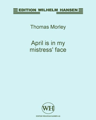 April is in my mistress' face — Thomas Morley