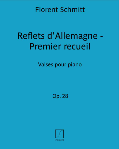 Reflets d'Allemagne Op. 28 - Premier recueil — 弗洛朗·施米特