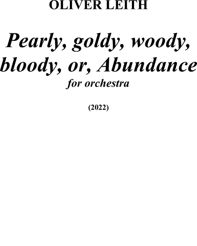 Pearly, goldy, woody, bloody, or, Abundance — Oliver Leith