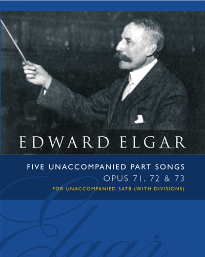 Five Unaccompanied Part Songs, opp. 71, 72 & 73 — 埃尔加