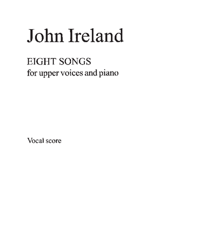 Eight Songs For Upper Voices And Piano — John Ireland