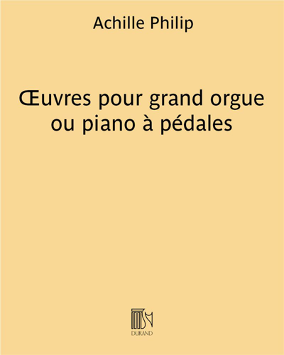 Œuvres pour grand orgue ou piano à pédales — Achille Philip