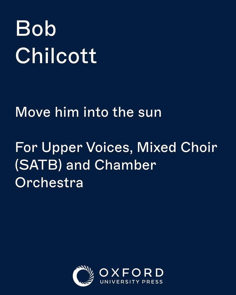 Move him into the sun — Bob Chilcott