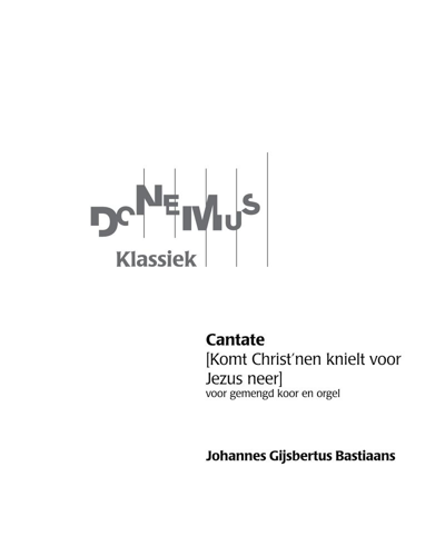 Cantata "Komt Christ'nen knielt voor Jezus neer" — Johannes Gijsbertus Bastiaans