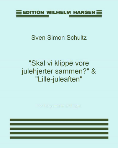 "Skal vi klippe vore julehjerter sammen?" & "Lille-juleaften" — Sven Simon Schultz