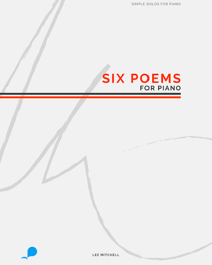 Six Poems for Piano — Lee Mitchell