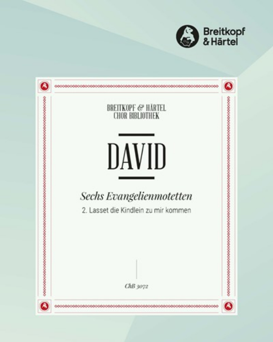 6 Evangelienmotetten - 2. Lasset die Kindlein zu mir kommen — Johann Nepomuk David
