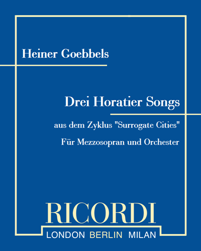 Drei Horatier Songs (aus dem Zyklus "Surrogate Cities") — Heiner Goebbels
