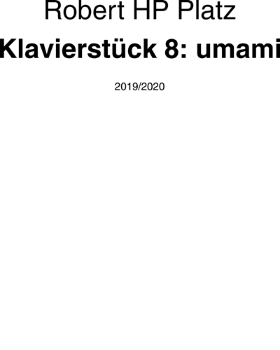 Klavierstück 8: umami — Robert Hugo Philip Platz