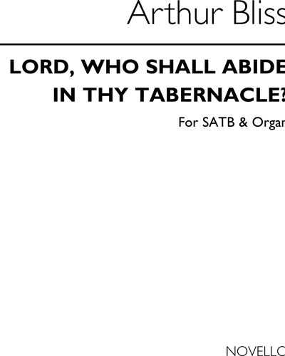 Lord, Who Shall Abide in Thy Tabernacle? — Arthur Bliss