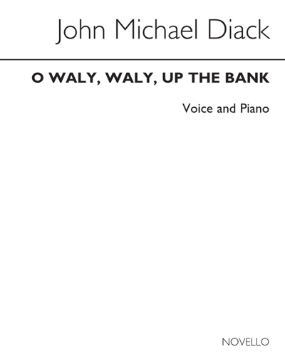 O waly, waly, up the bank — John Michael Diack