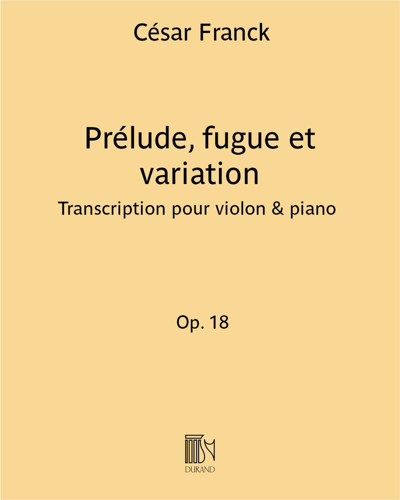 Prélude, Fugue and Variation (Extracts from 'Organ Pieces', op. 18) — 弗兰克
