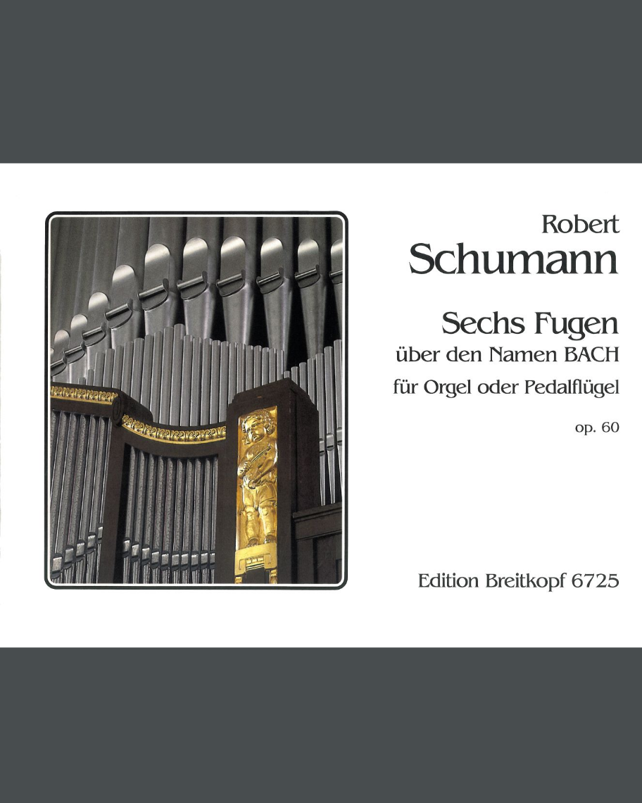 Six Fugues on the Name 'BACH', op. 60 — 舒曼