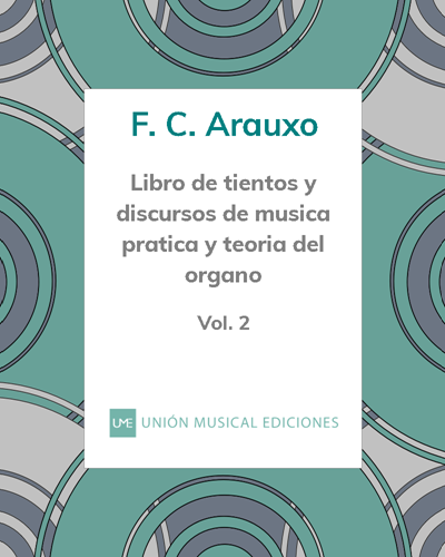 Libro de tientos y discursos de música práctica y teoría del órgano - Vol. II — Francisco Correa de Arauxo