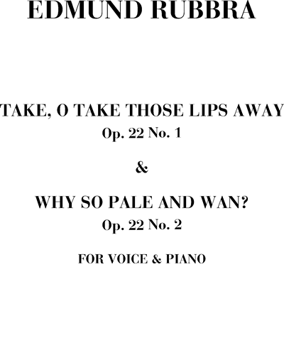 Take, o take those lips away Op. 22 n. 1/Why so pale and wan Op. 22 n. 2 — 埃德蒙·鲁布拉