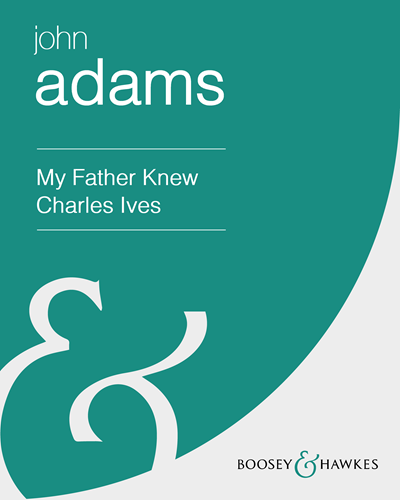 My Father Knew Charles Ives — John Adams