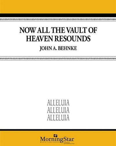 Now All The Vault Of Heaven Resounds — John A. Behnke